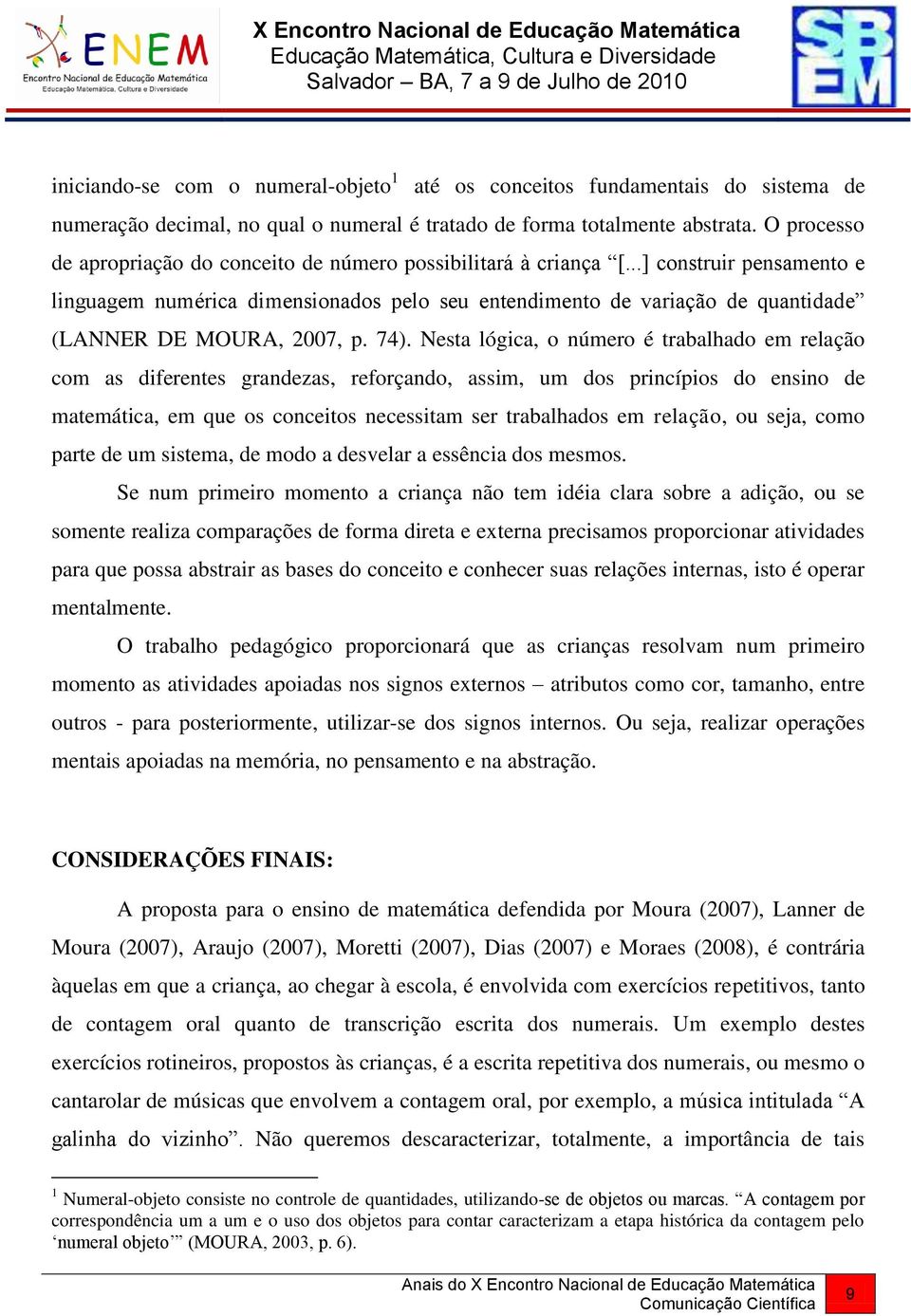 ..] construir pensamento e linguagem numérica dimensionados pelo seu entendimento de variação de quantidade (LANNER DE MOURA, 2007, p. 74).