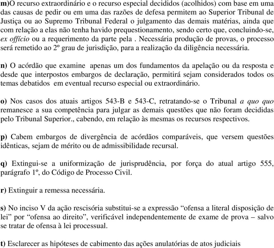 Necessária produção de provas, o processo será remetido ao 2º grau de jurisdição, para a realização da diligência necessária.