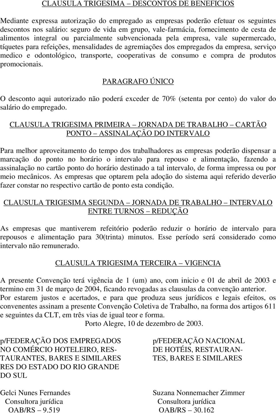 medico e odontológico, transporte, cooperativas de consumo e compra de produtos promocionais.