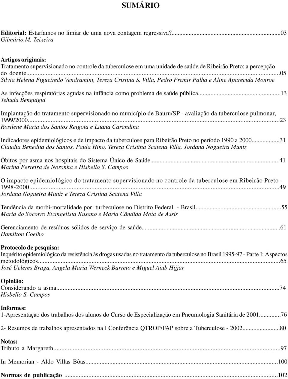 ..05 Silvia Helena Figueiredo Vendramini, Tereza Cristina S. Villa, Pedro Fremir Palha e Aline Aparecida Monroe As infecções respiratórias agudas na infância como problema de saúde pública.