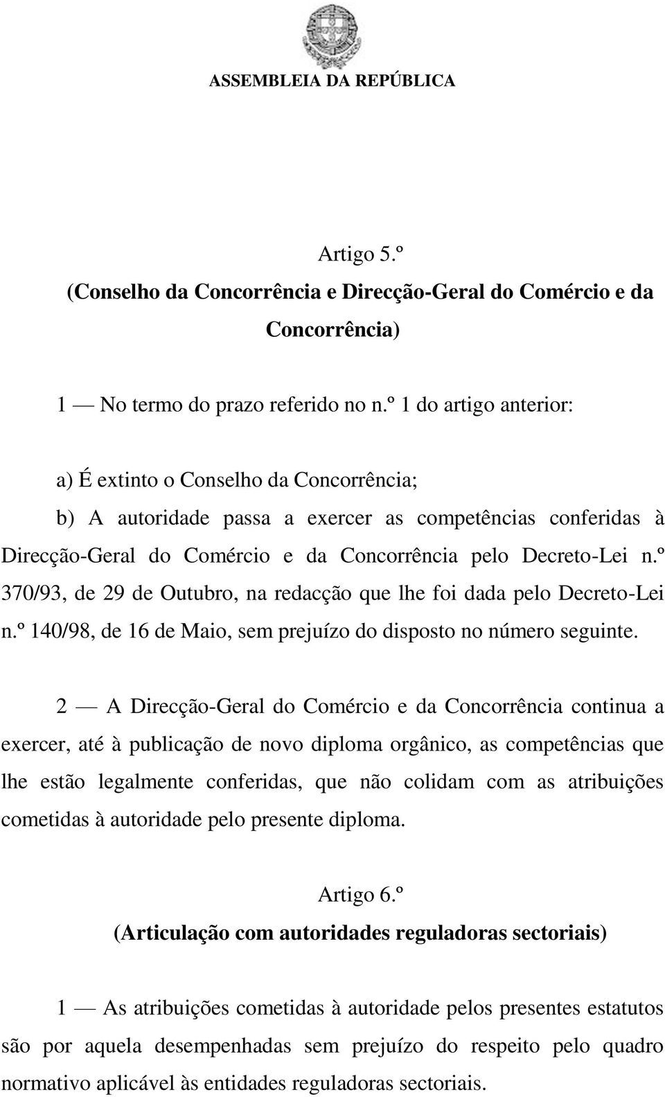 º 370/93, de 29 de Outubro, na redacção que lhe foi dada pelo Decreto-Lei n.º 140/98, de 16 de Maio, sem prejuízo do disposto no número seguinte.