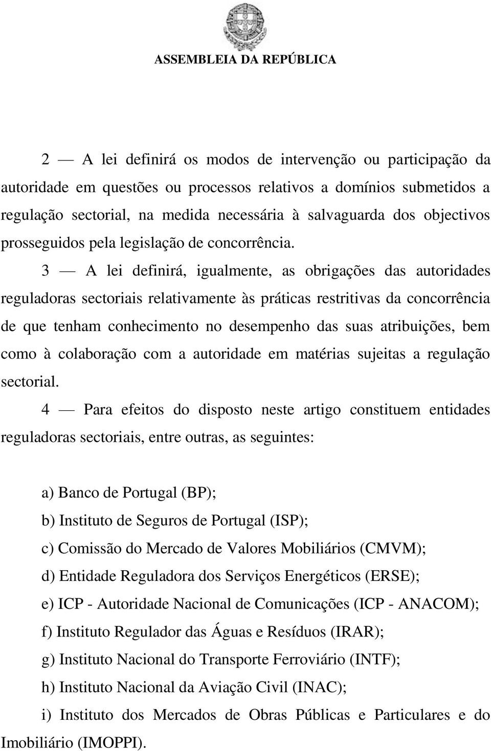 3 A lei definirá, igualmente, as obrigações das autoridades reguladoras sectoriais relativamente às práticas restritivas da concorrência de que tenham conhecimento no desempenho das suas atribuições,