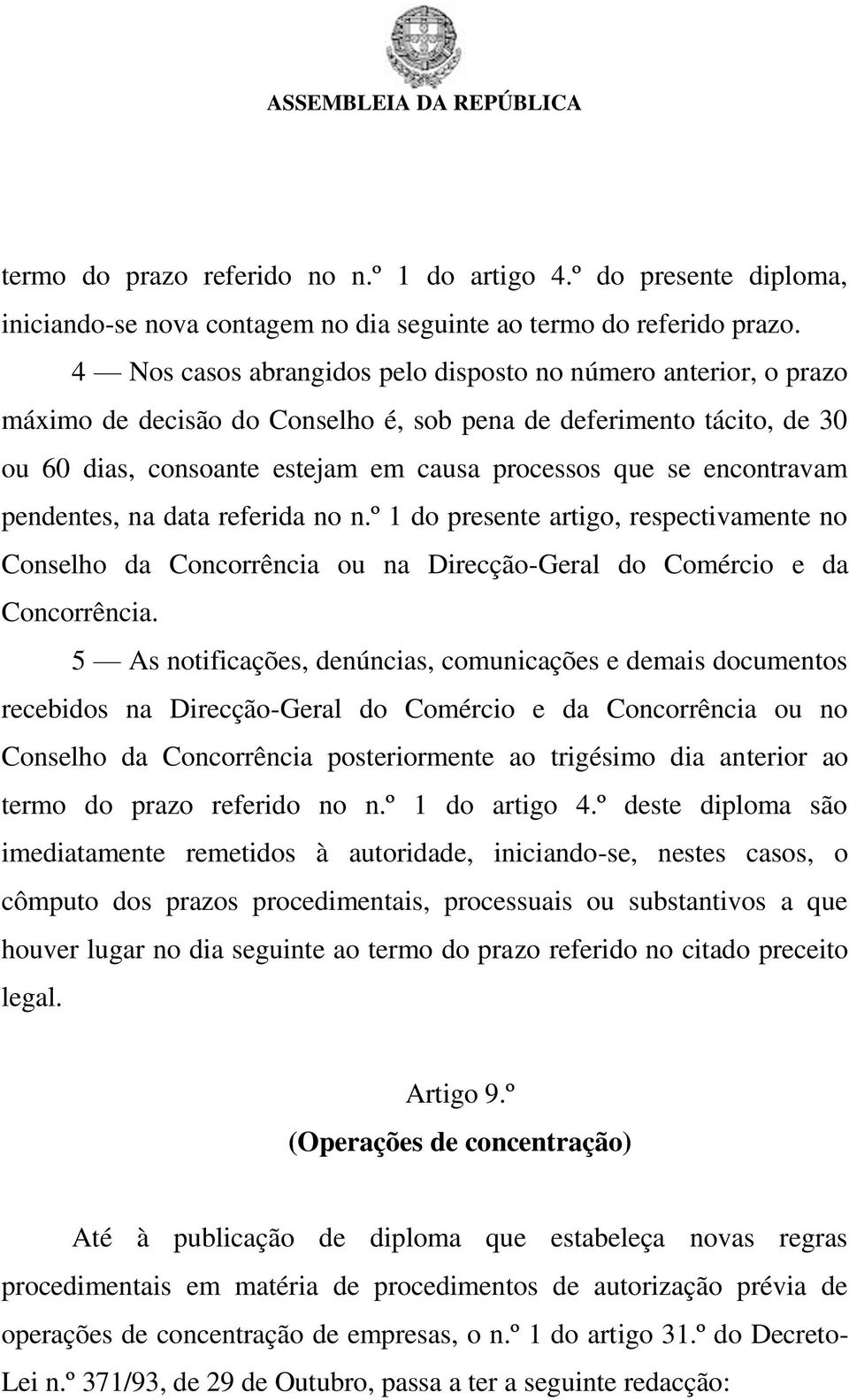 encontravam pendentes, na data referida no n.º 1 do presente artigo, respectivamente no Conselho da Concorrência ou na Direcção-Geral do Comércio e da Concorrência.