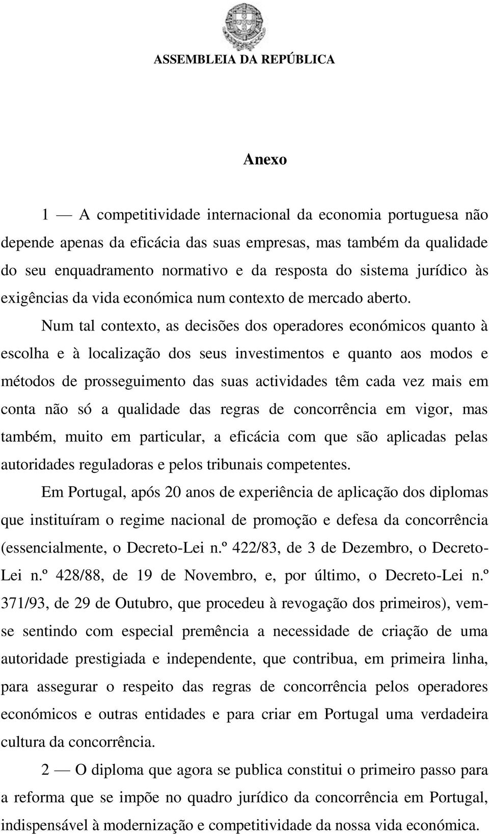 Num tal contexto, as decisões dos operadores económicos quanto à escolha e à localização dos seus investimentos e quanto aos modos e métodos de prosseguimento das suas actividades têm cada vez mais