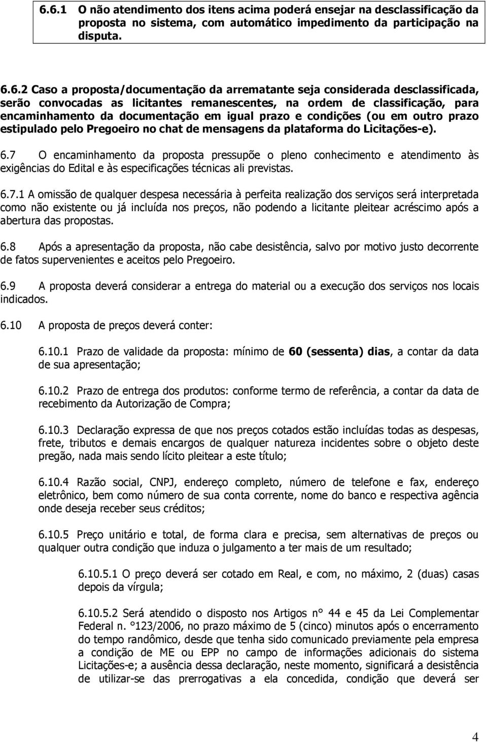 prazo estipulado pelo Pregoeiro no chat de mensagens da plataforma do Licitações-e). 6.