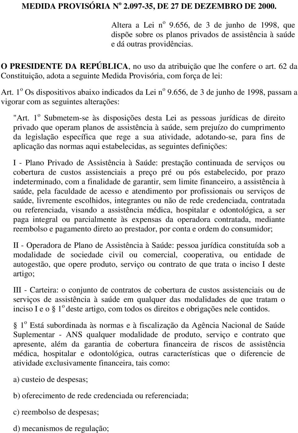 656, de 3 de junho de 1998, passam a vigorar com as seguintes alterações: "Art.