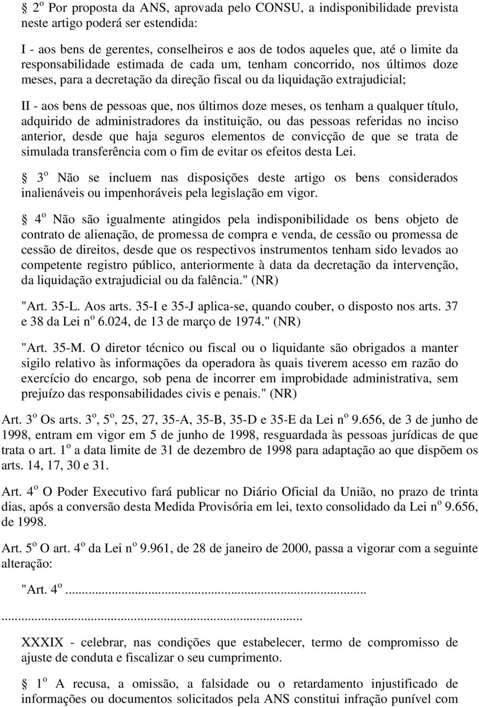 meses, os tenham a qualquer título, adquirido de administradores da instituição, ou das pessoas referidas no inciso anterior, desde que haja seguros elementos de convicção de que se trata de simulada