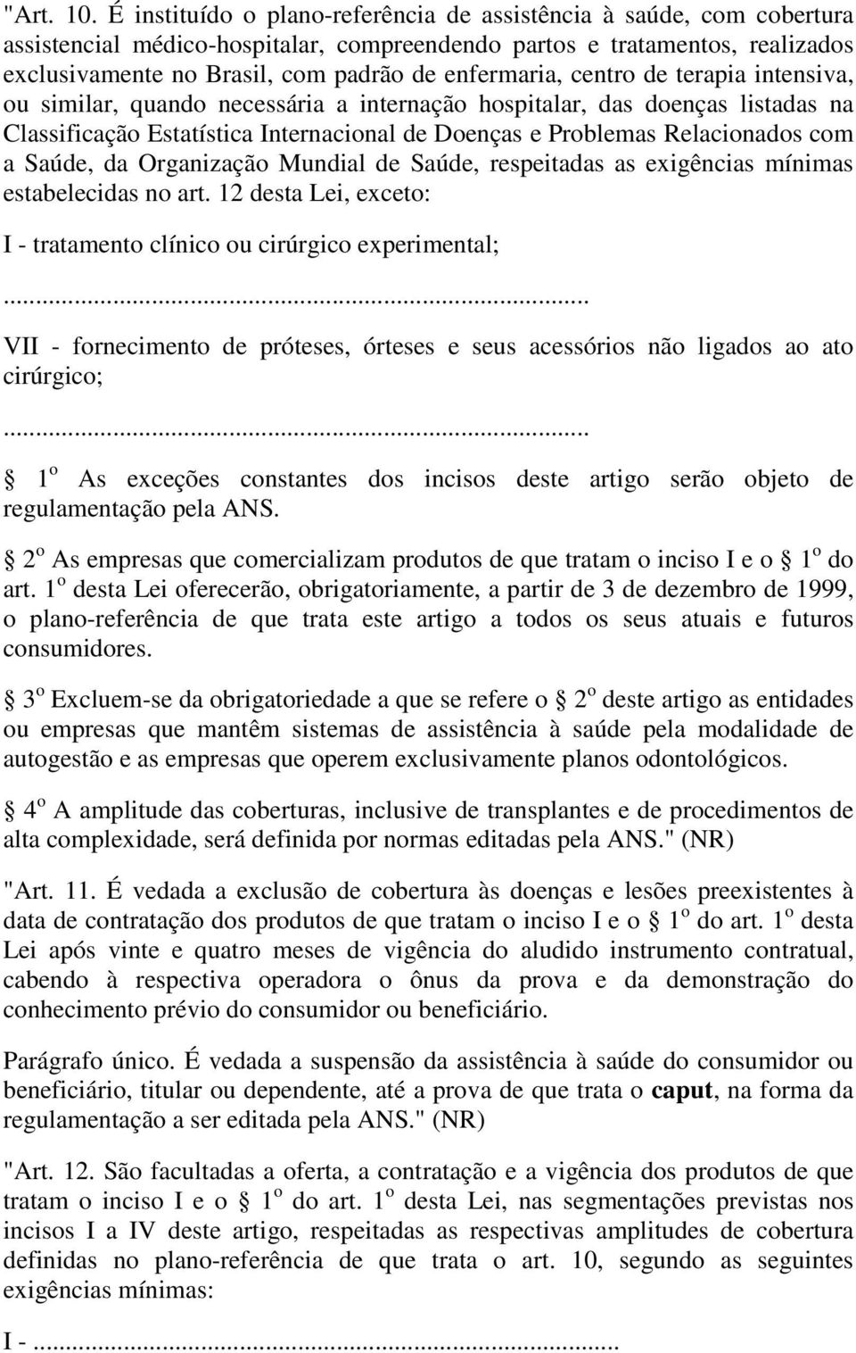 enfermaria, centro de terapia intensiva, ou similar, quando necessária a internação hospitalar, das doenças listadas na Classificação Estatística Internacional de Doenças e Problemas Relacionados com