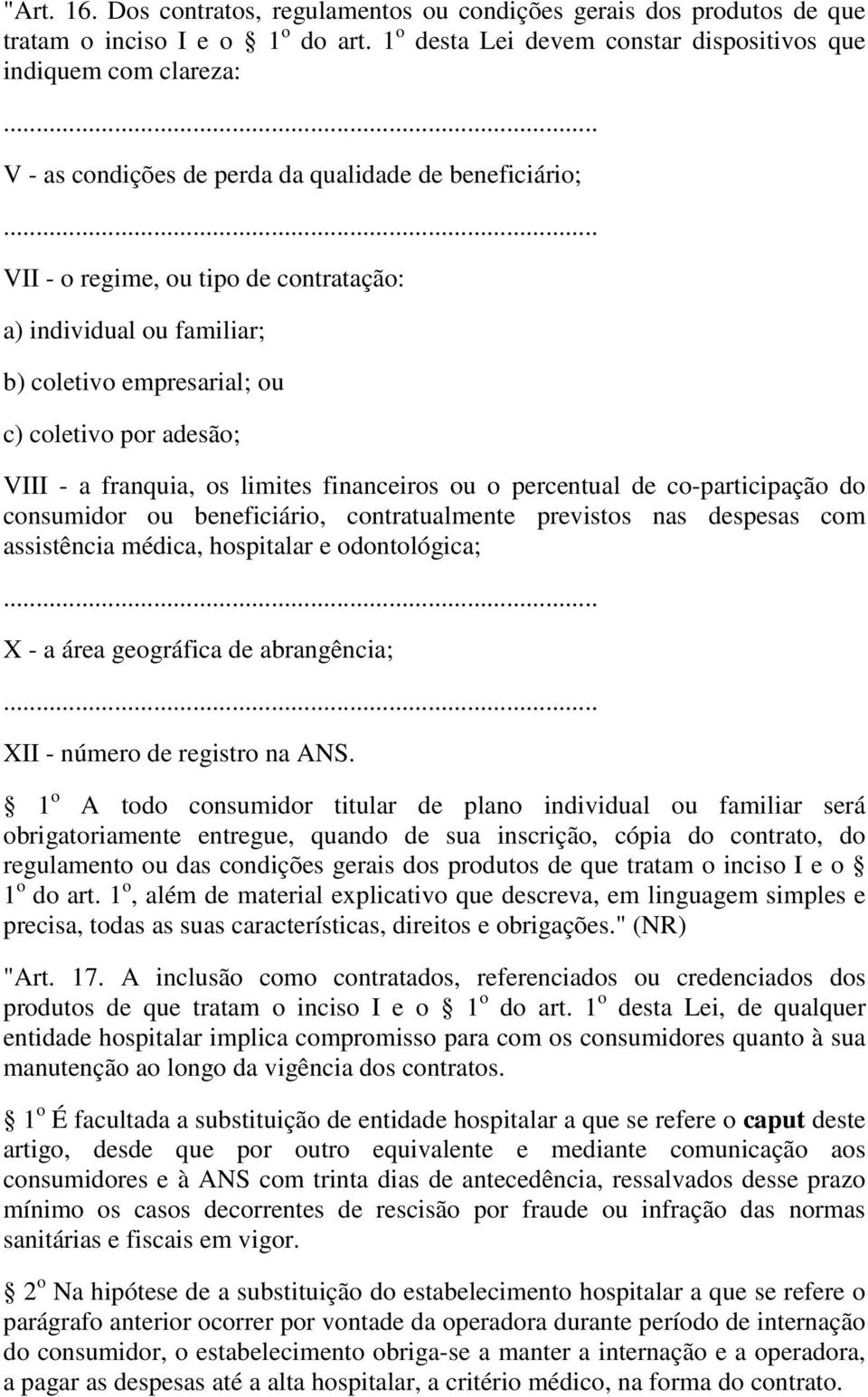 coletivo empresarial; ou c) coletivo por adesão; VIII - a franquia, os limites financeiros ou o percentual de co-participação do consumidor ou beneficiário, contratualmente previstos nas despesas com