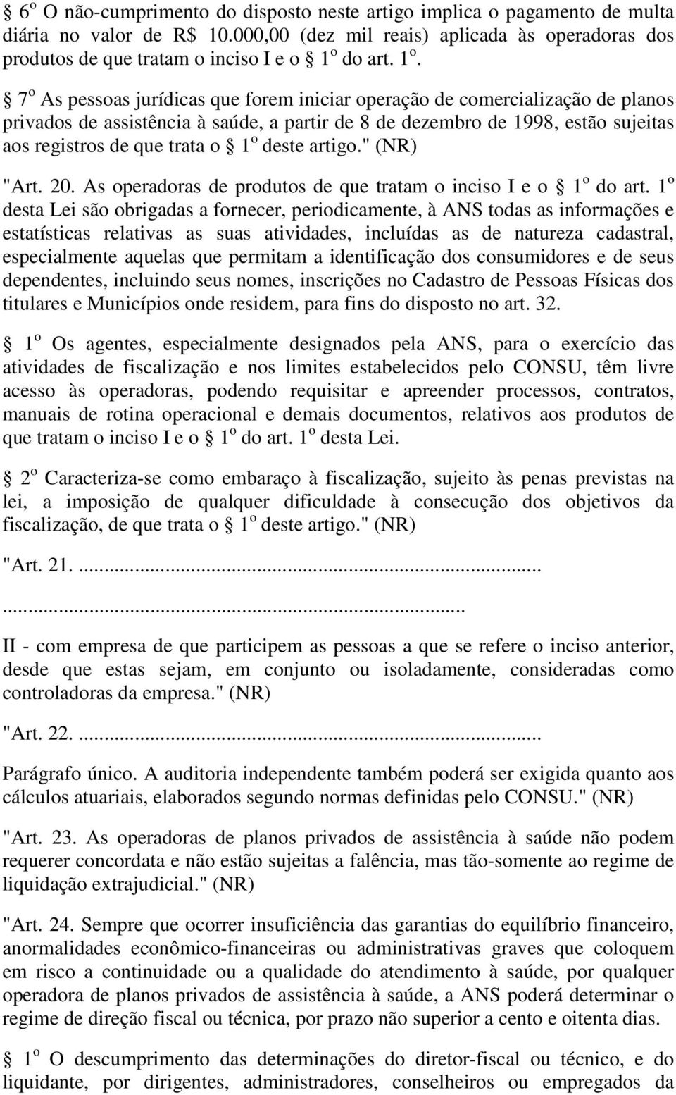 o deste artigo." (NR) "Art. 20. As operadoras de produtos de que tratam o inciso I e o 1 o do art.