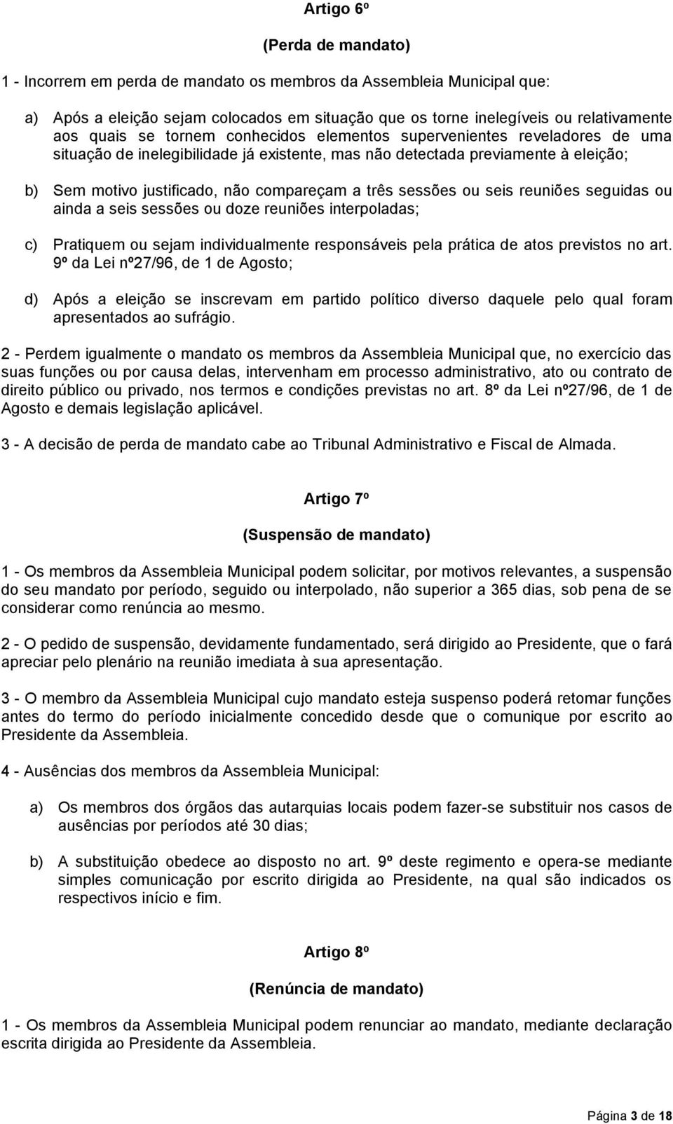 sessões ou seis reuniões seguidas ou ainda a seis sessões ou doze reuniões interpoladas; c) Pratiquem ou sejam individualmente responsáveis pela prática de atos previstos no art.