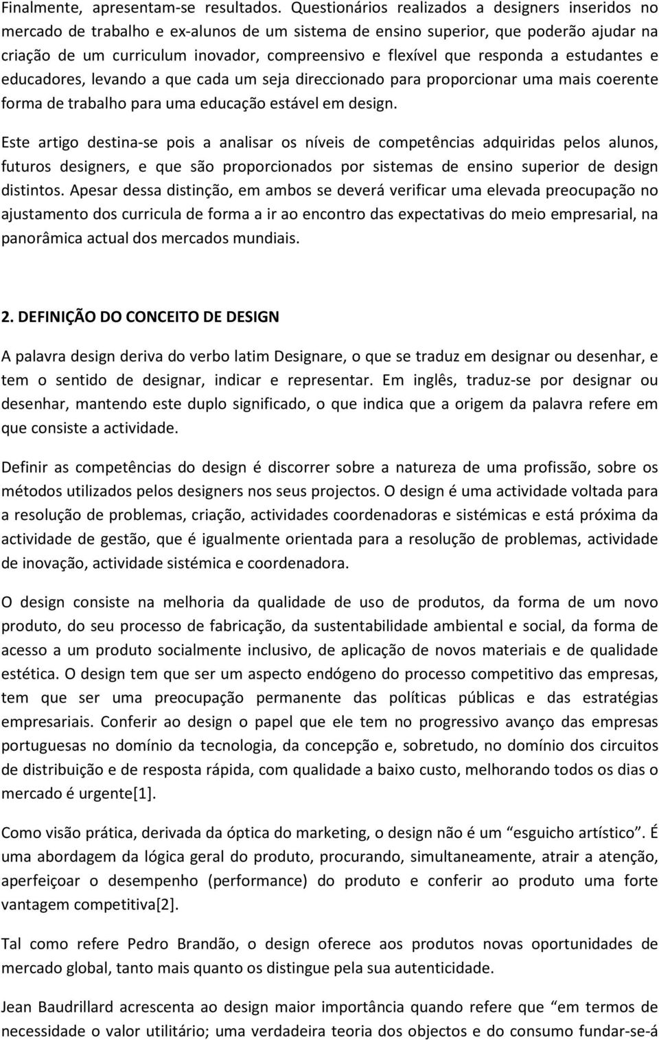 que responda a estudantes e educadores, levando a que cada um seja direccionado para proporcionar uma mais coerente forma de trabalho para uma educação estável em design.