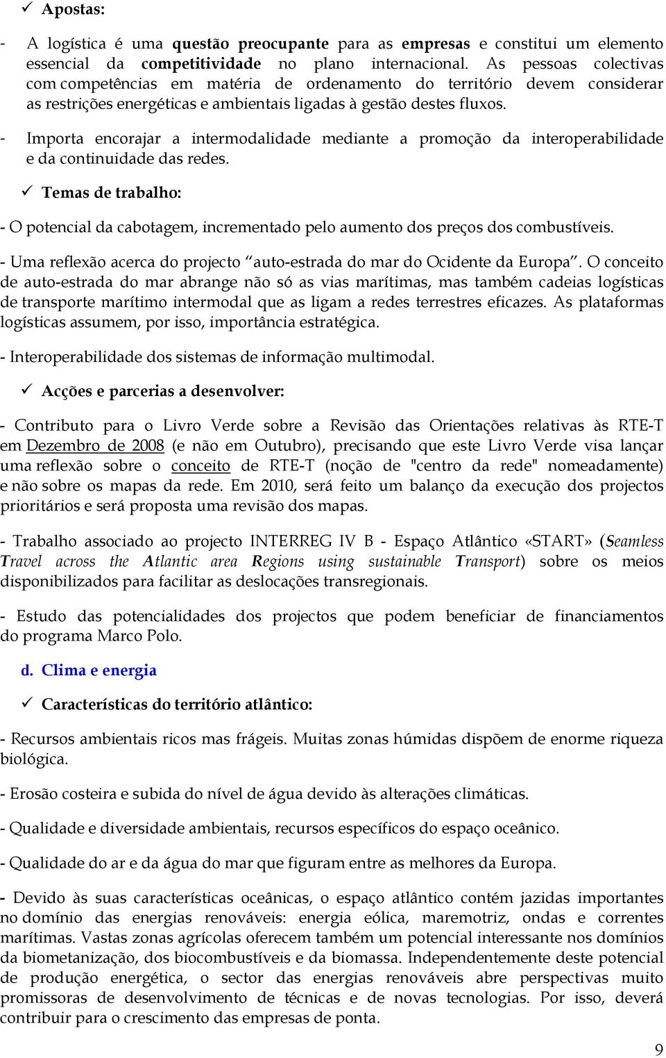 - Importa encorajar a intermodalidade mediante a promoção da interoperabilidade e da continuidade das redes.