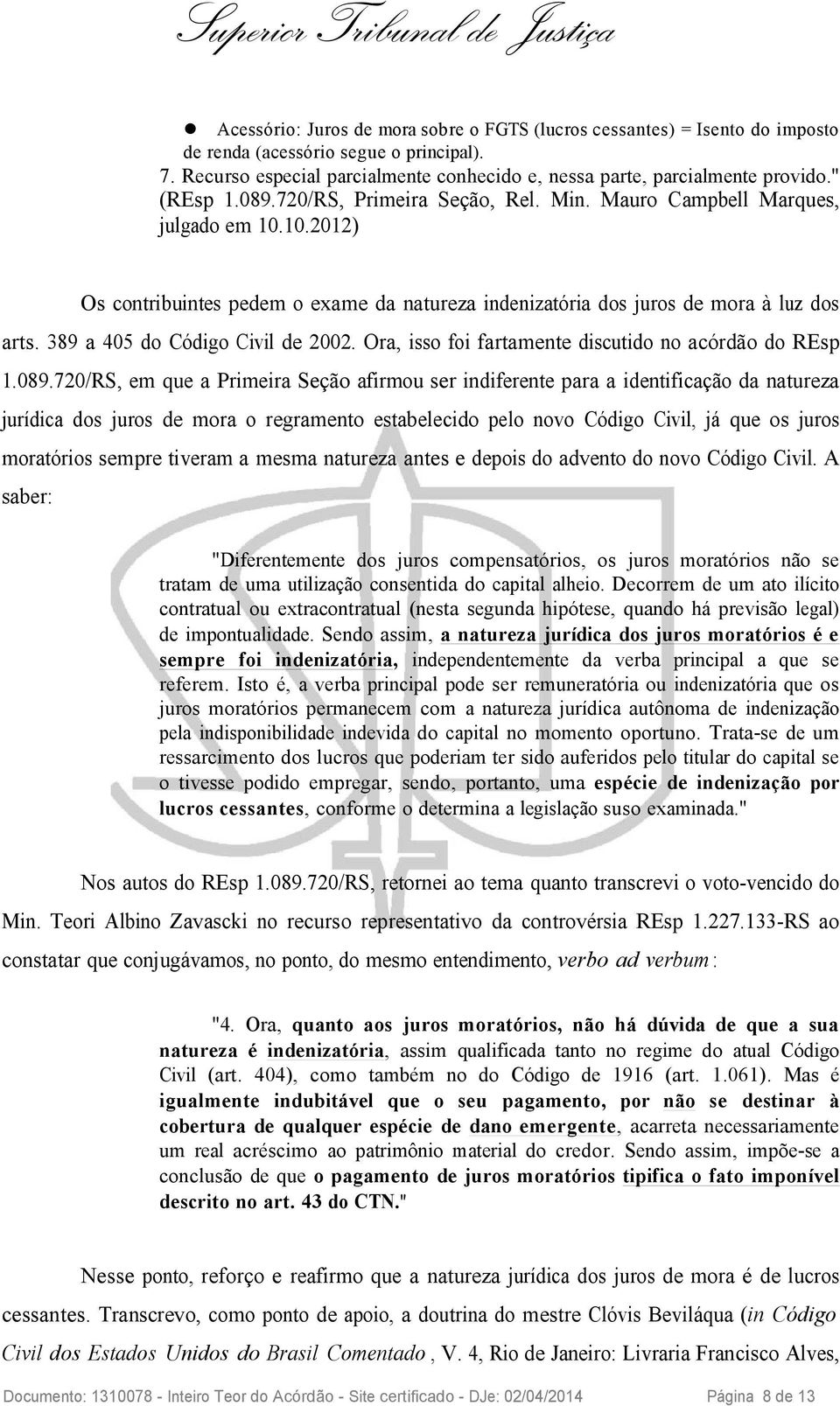 389 a 405 do Código Civil de 2002. Ora, isso foi fartamente discutido no acórdão do REsp 1.089.