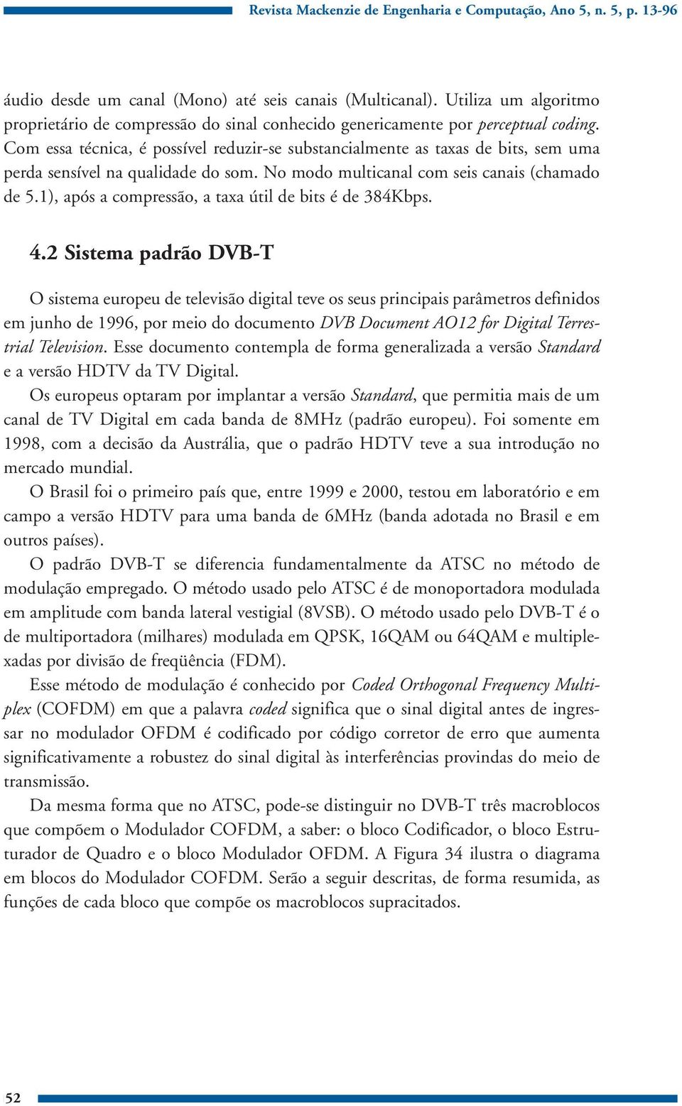 1), após a compressão, a taxa útil de bits é de 384Kbps. 4.