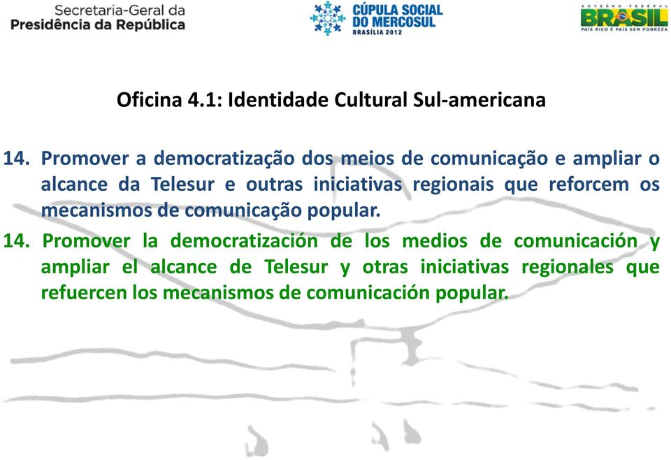 iniciativas regionais que reforcem os mecanismos de comunicação popular. 14.
