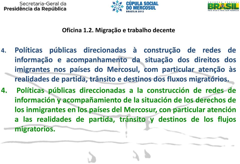 Mercosul, com particular atenção às realidades de partida, trânsito e destinos dos fluxos migratórios. 4.