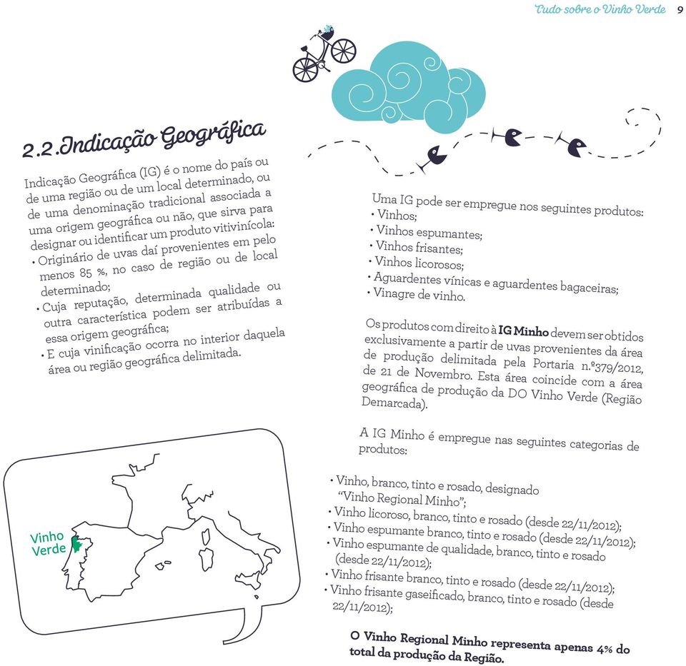 para designar ou identificar um produto vitivinícola: Originário de uvas daí provenientes em pelo menos 85 %, no caso de região ou de local determinado; Cuja reputação, determinada qualidade ou outra