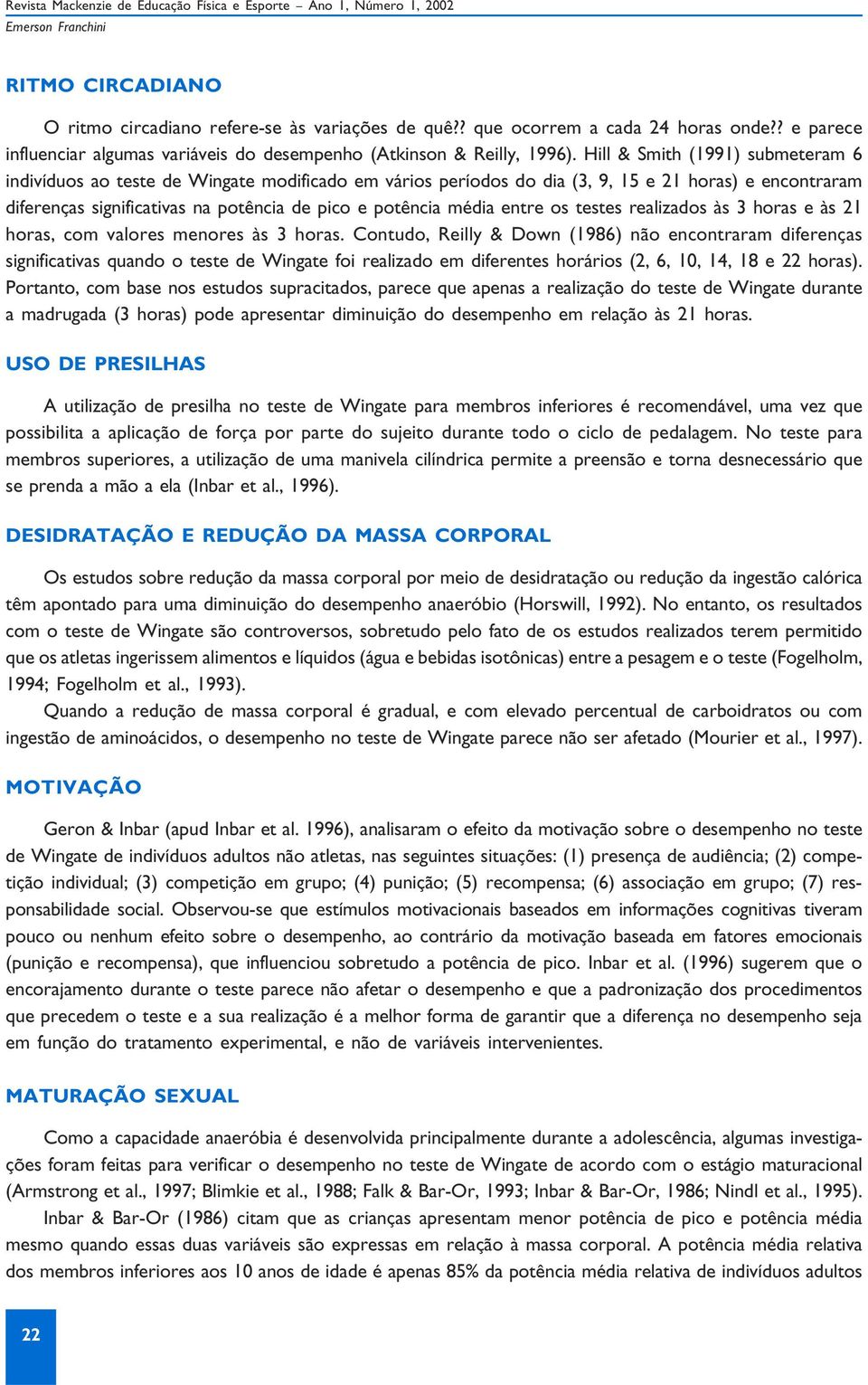 entre os testes realizados às 3 horas e às 21 horas, com valores menores às 3 horas.