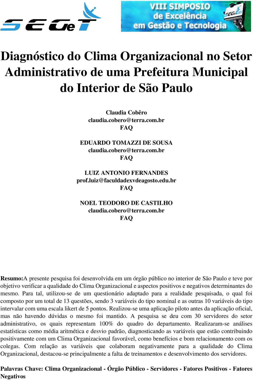 br FAQ LUIZ ANTONIO FERNANDES prof.luiz@faculdadexvdeagosto.edu.br FAQ NOEL TEODORO DE CASTILHO claudia.