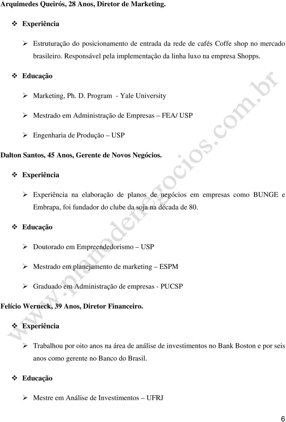 Program - Yale University Mestrado em Administração de Empresas FEA/ USP Engenharia de Produção USP Dalton Santos, 45 Anos, Gerente de Novos Negócios.