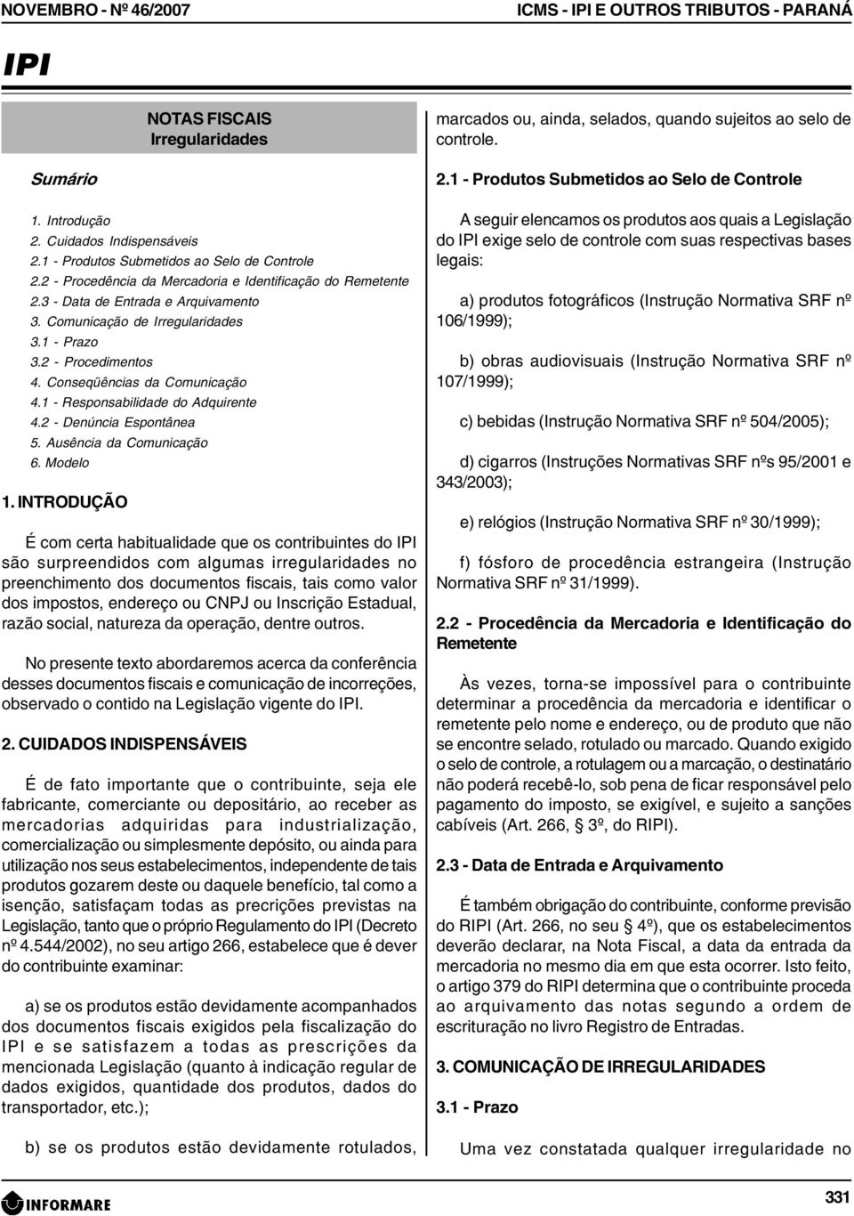 Comunicação de Irregularidades 3.1 - Prazo 3.2 - Procedimentos 4. Conseqüências da Comunicação 4.1 - Responsabilidade do Adquirente 4.2 - Denúncia Espontânea 5. Ausência da Comunicação 6. Modelo 1.