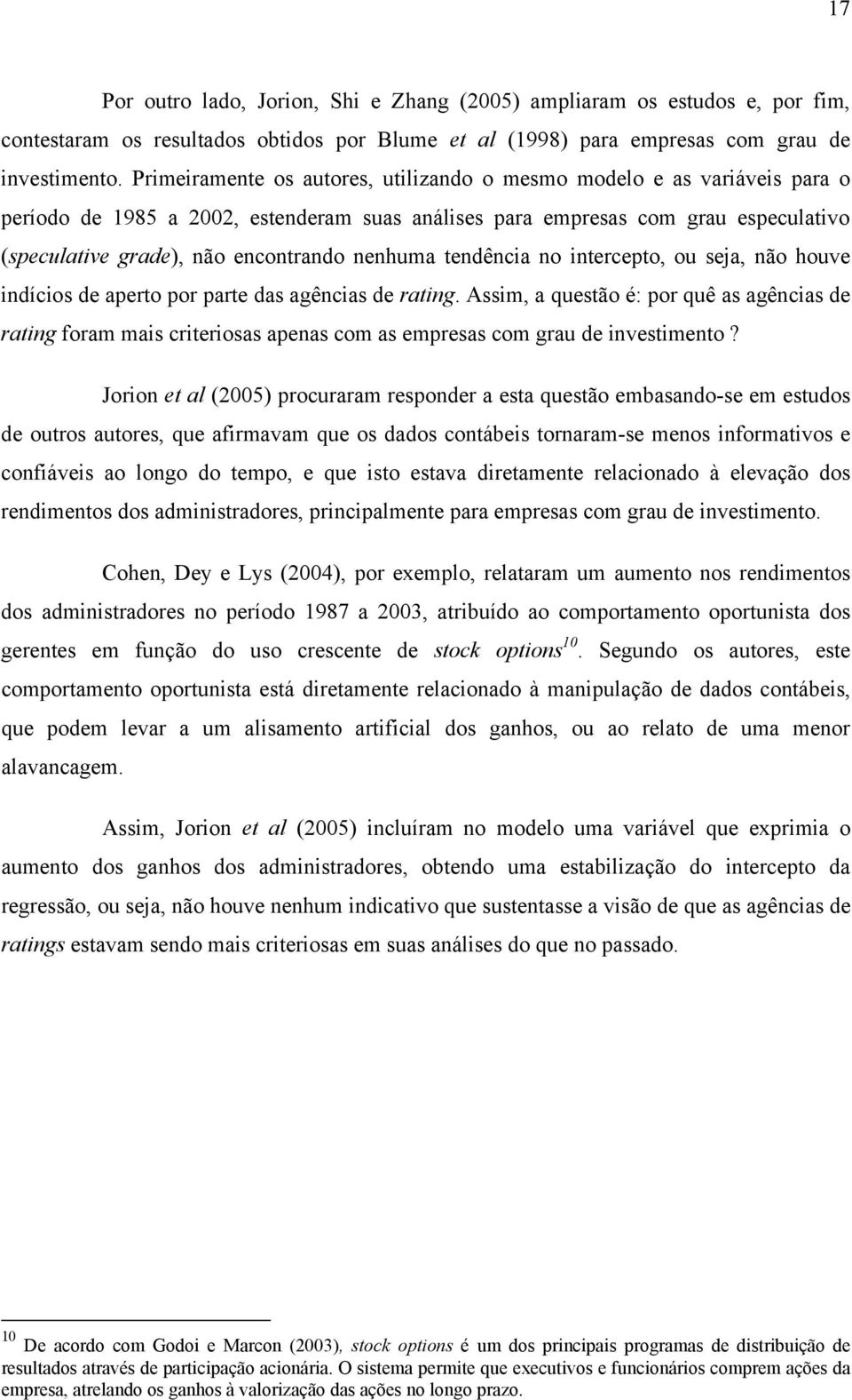 tendênca no ntercepto, ou seja, não houve ndícos de aperto por parte das agêncas de ratng.