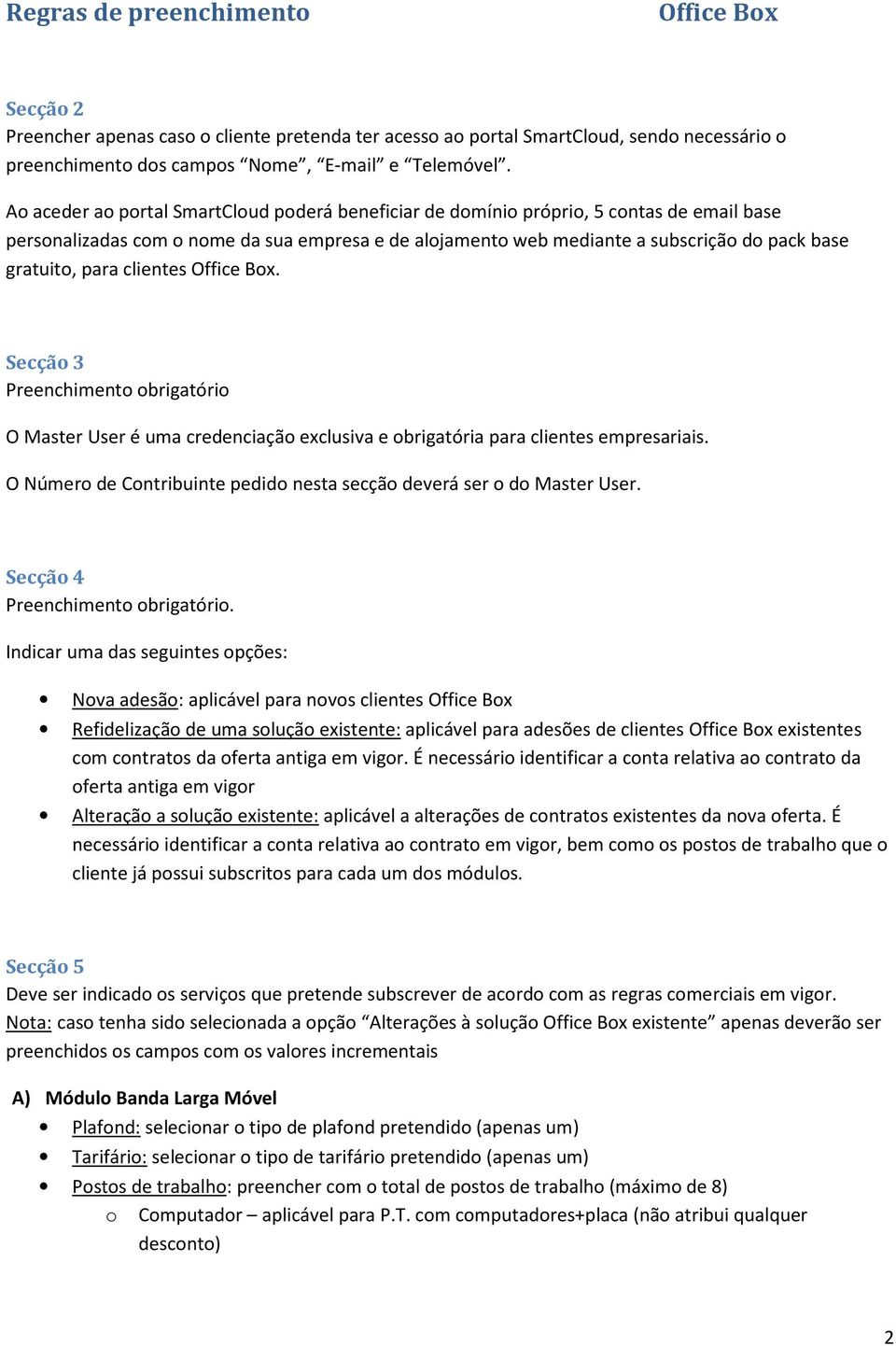 para clientes. Secção 3 Preenchimento obrigatório O Master User é uma credenciação exclusiva e obrigatória para clientes empresariais.