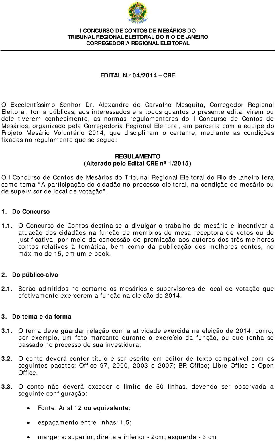 Concurso de Contos de Mesários, organizado pela Corregedoria Regional Eleitoral, em parceria com a equipe do Projeto Mesário Voluntário 2014, que disciplinam o certame, mediante as condições fixadas