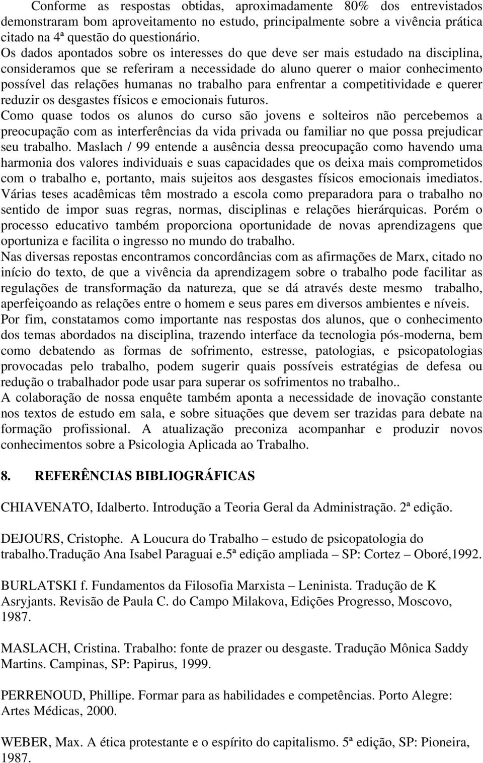 trabalho para enfrentar a competitividade e querer reduzir os desgastes físicos e emocionais futuros.