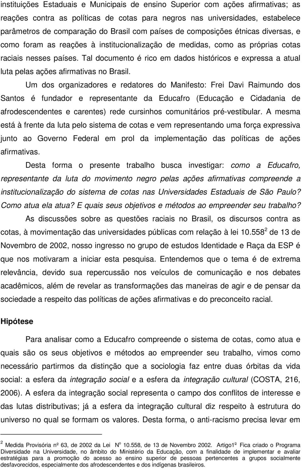 Tal documento é rico em dados históricos e expressa a atual luta pelas ações afirmativas no Brasil.