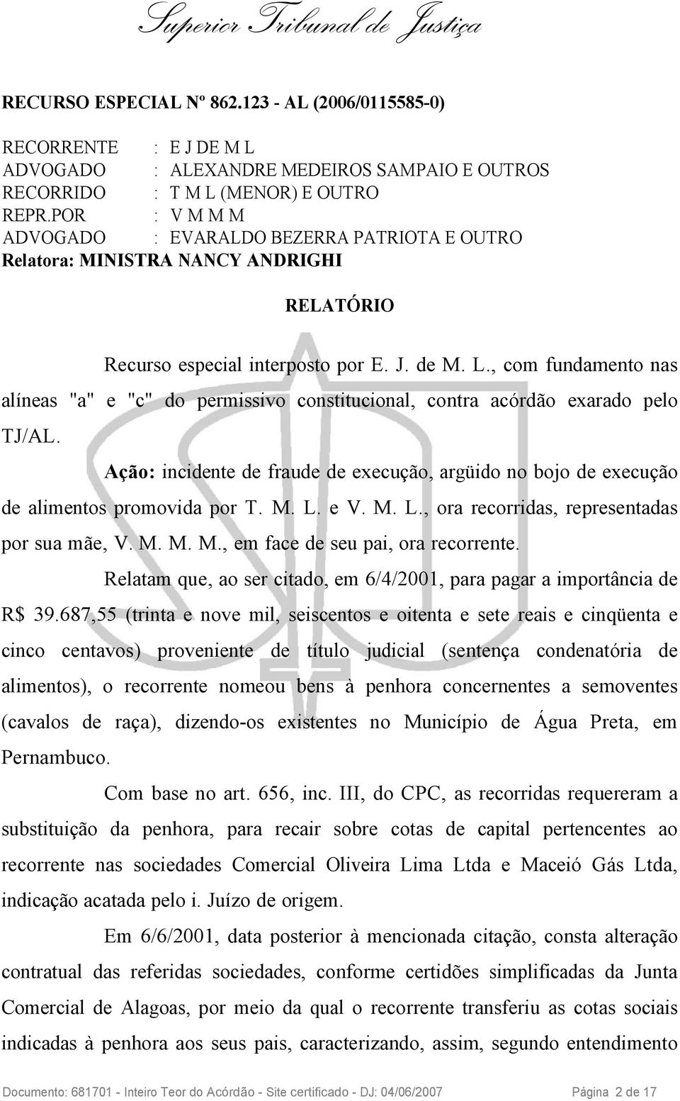 , com fundamento nas alíneas "a" e "c" do permissivo constitucional, contra acórdão exarado pelo TJ/AL. Ação: incidente de fraude de execução, argüido no bojo de execução de alimentos promovida por T.