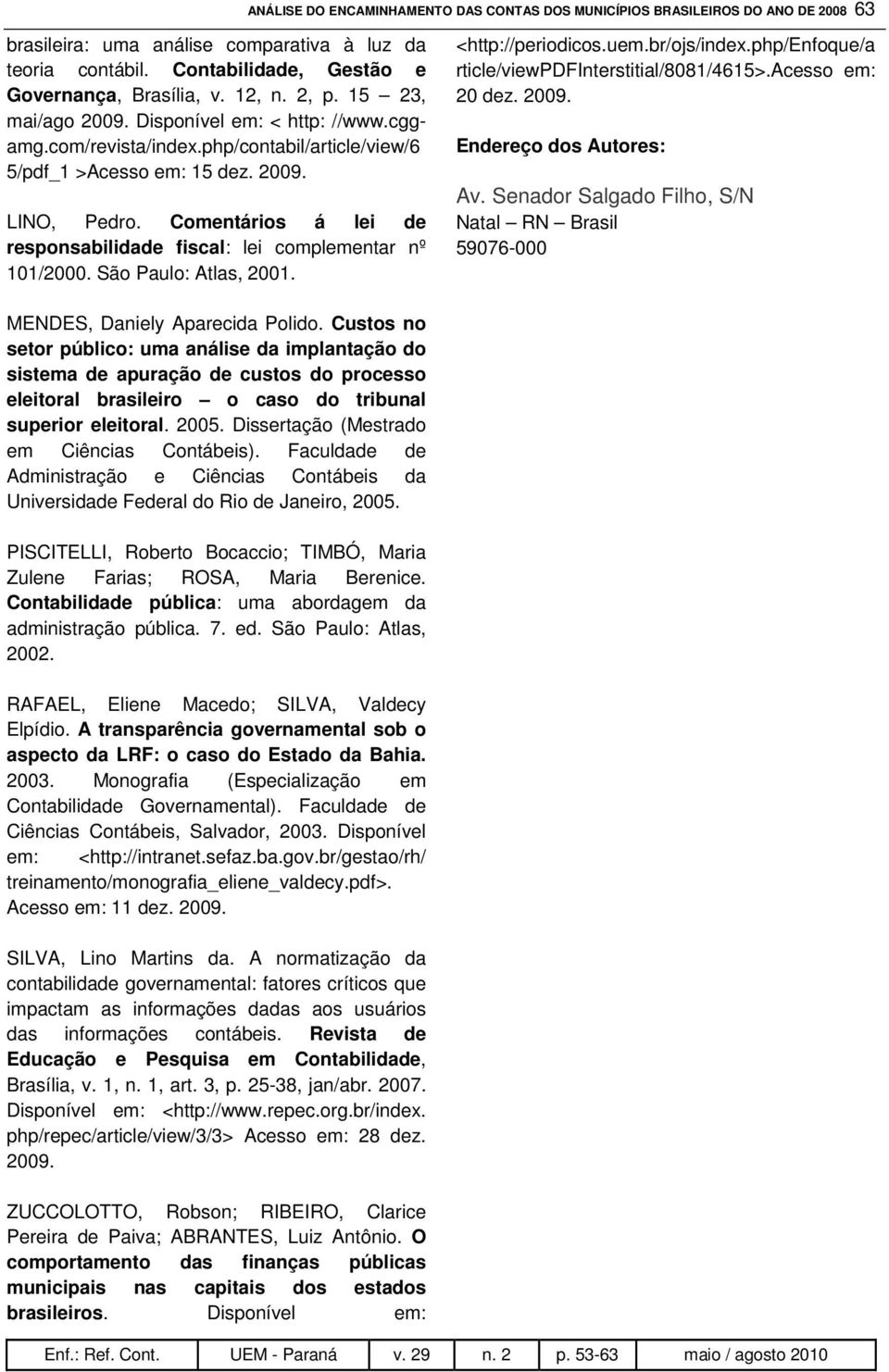 Comentários á lei de responsabilidade fiscal: lei complementar nº 101/2000. São Paulo: Atlas, 2001. <http://periodicos.uem.br/ojs/index.php/enfoque/a rticle/viewpdfinterstitial/8081/4615>.