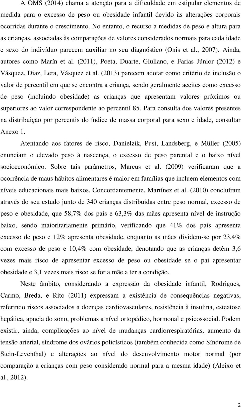 (Onis et al., 2007). Ainda, autores como Marín et al. (2011), Poeta, Duarte, Giuliano, e Farias Júnior (2012) e Vásquez, Diaz, Lera, Vásquez et al.