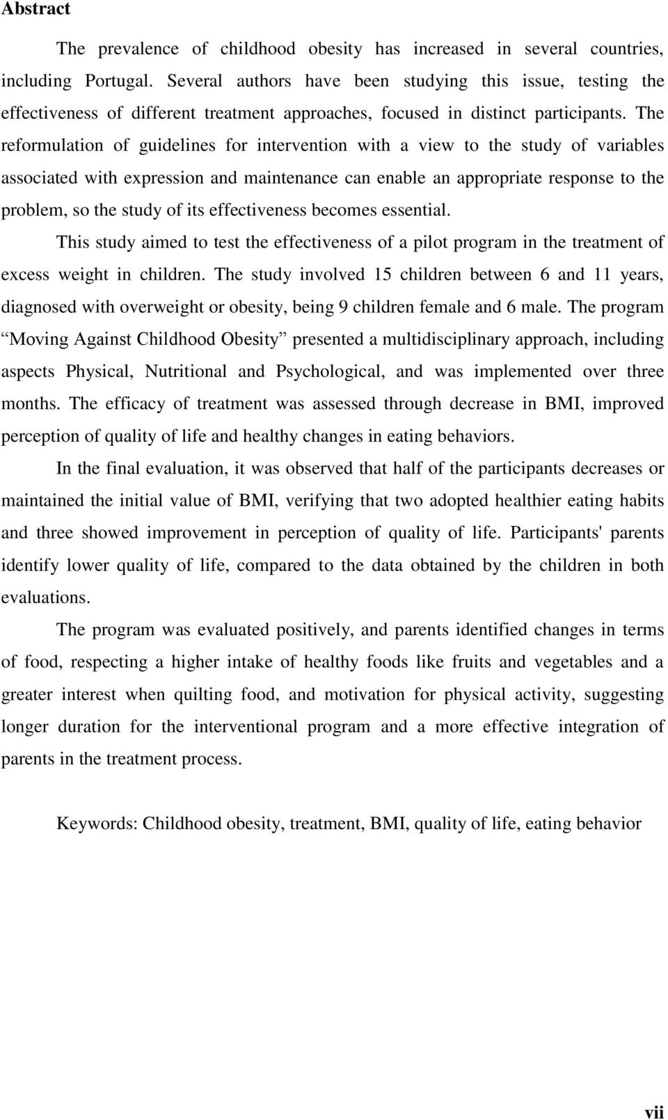 The reformulation of guidelines for intervention with a view to the study of variables associated with expression and maintenance can enable an appropriate response to the problem, so the study of