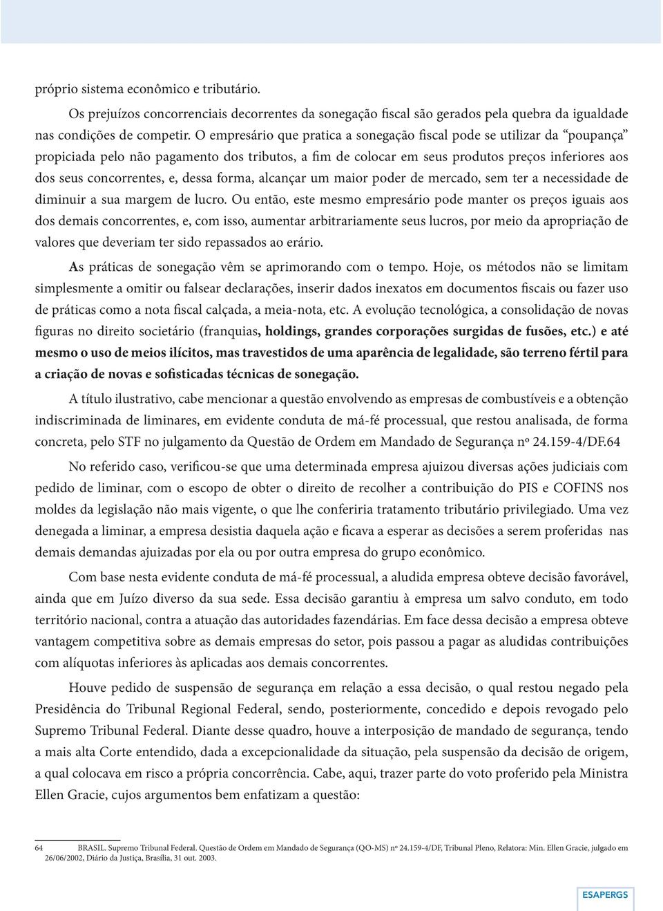 dessa forma, alcançar um maior poder de mercado, sem ter a necessidade de diminuir a sua margem de lucro.