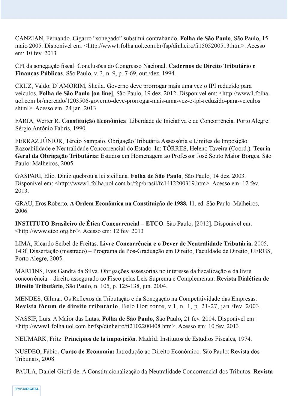 Governo deve prorrogar mais uma vez o IPI reduzido para veículos. Folha de São Paulo [on line], São Paulo, 19 dez. 2012. Disponível em: <http://www1.folha. uol.com.