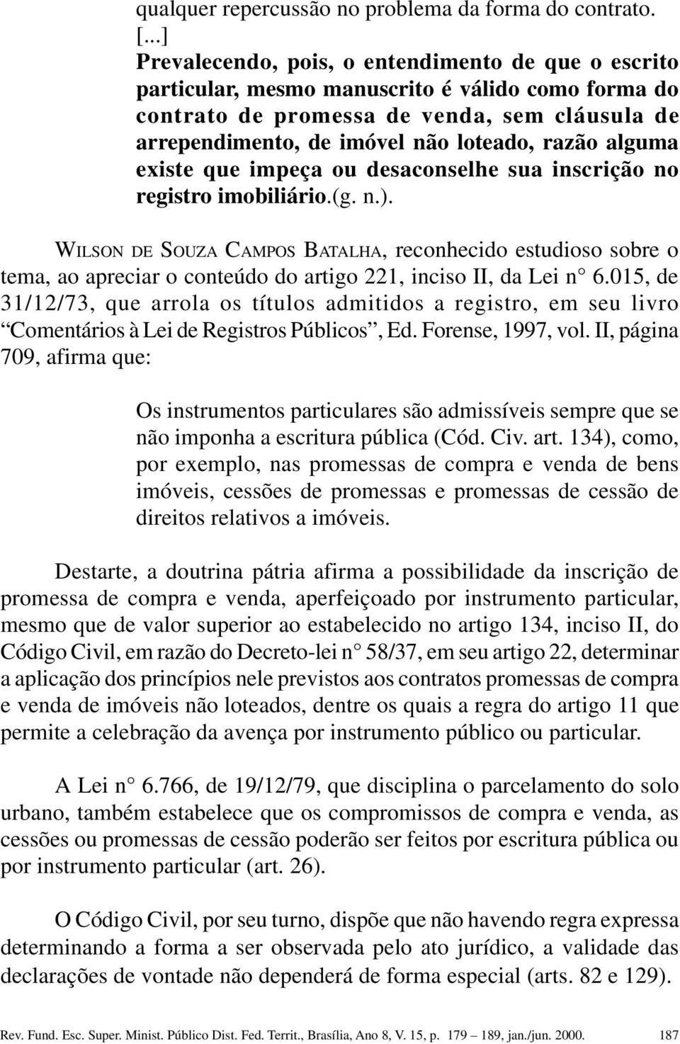 alguma existe que impeça ou desaconselhe sua inscrição no registro imobiliário.(g. n.).