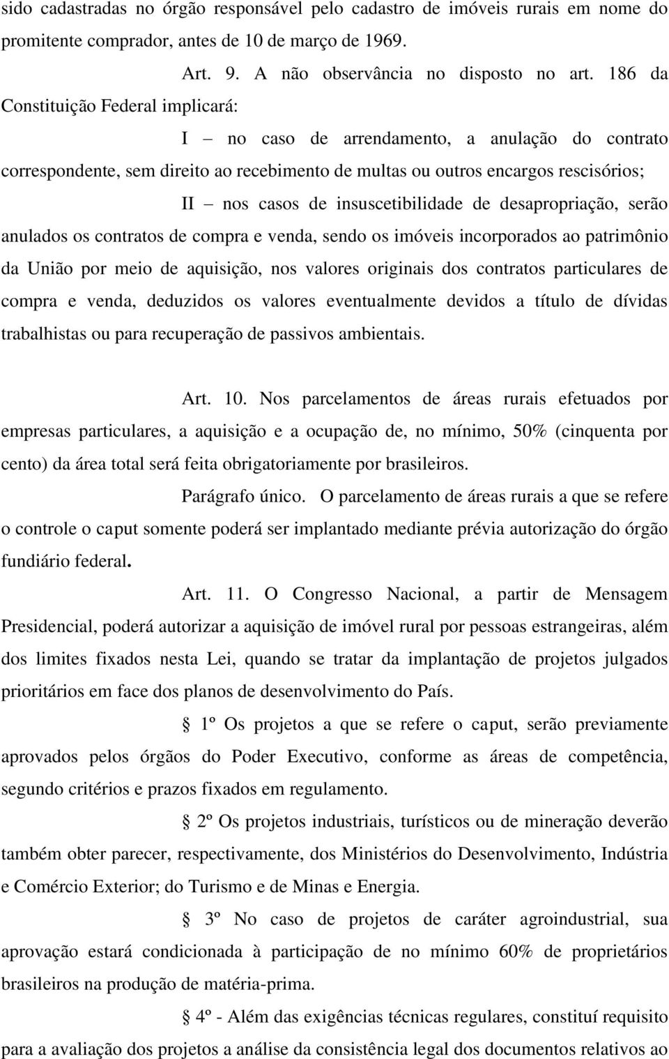 insuscetibilidade de desapropriação, serão anulados os contratos de compra e venda, sendo os imóveis incorporados ao patrimônio da União por meio de aquisição, nos valores originais dos contratos