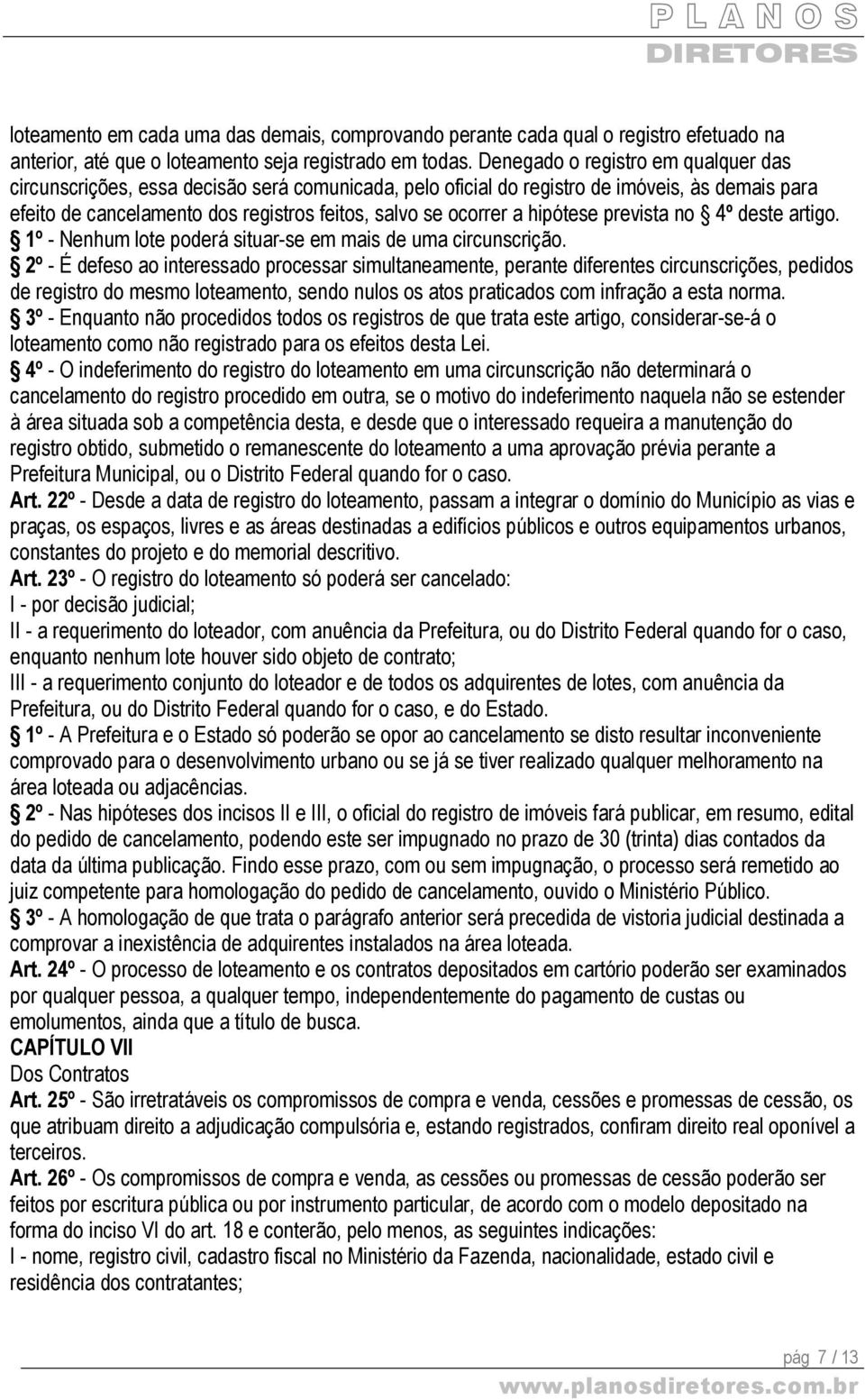 hipótese prevista no 4º deste artigo. 1º - Nenhum lote poderá situar-se em mais de uma circunscrição.