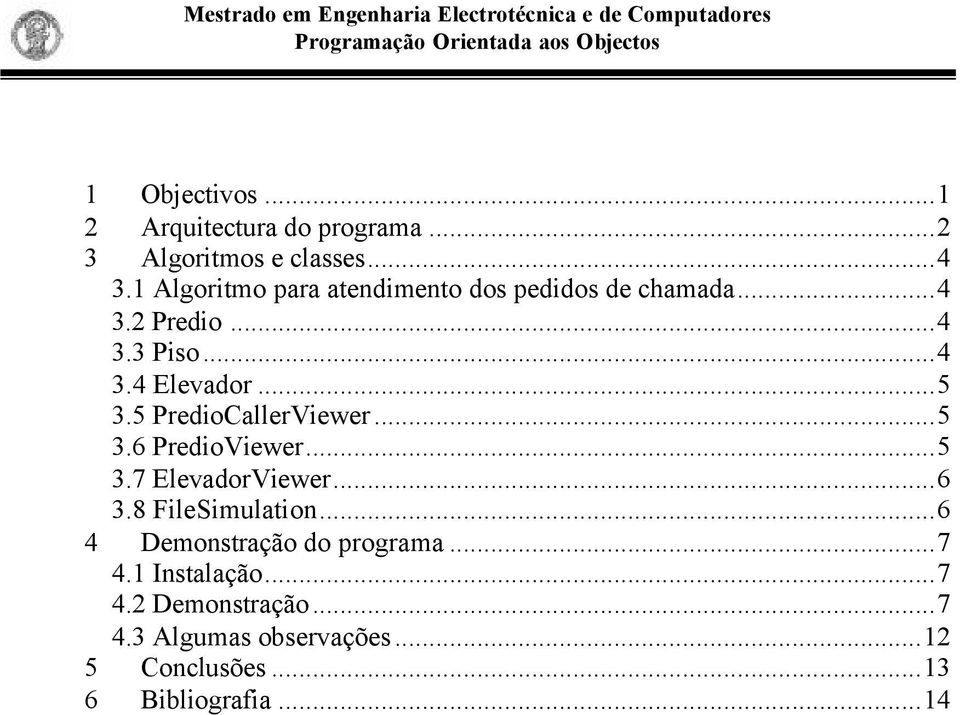 5 PredioCallerViewer...5 3.6 PredioViewer...5 3.7 ElevadorViewer...6 3.8 FileSimulation.