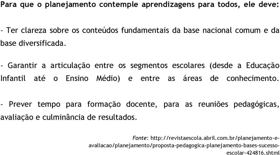 - Garantir a articulação entre os segmentos escolares (desde a Educação Infantil até o Ensino Médio) e entre as áreas de conhecimento.