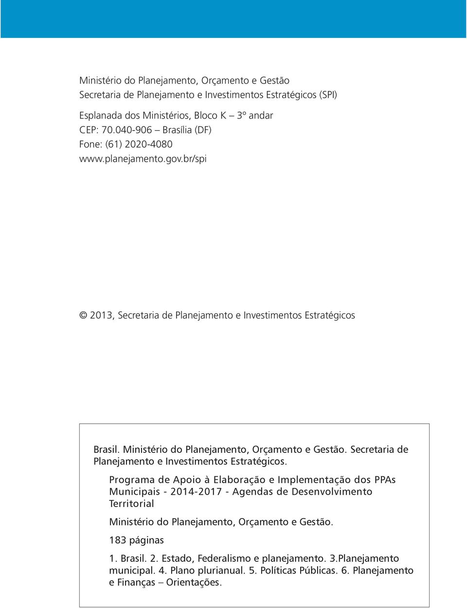 Ministério do Planejamento, Orçamento e Gestão. Secretaria de Planejamento e Investimentos Estratégicos.