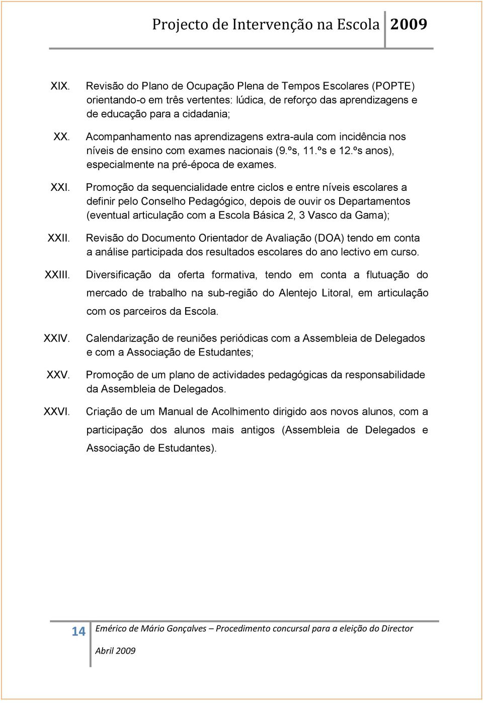 extra-aula com incidência nos níveis de ensino com exames nacionais (9.ºs, 11.ºs e 12.ºs anos), especialmente na pré-época de exames.