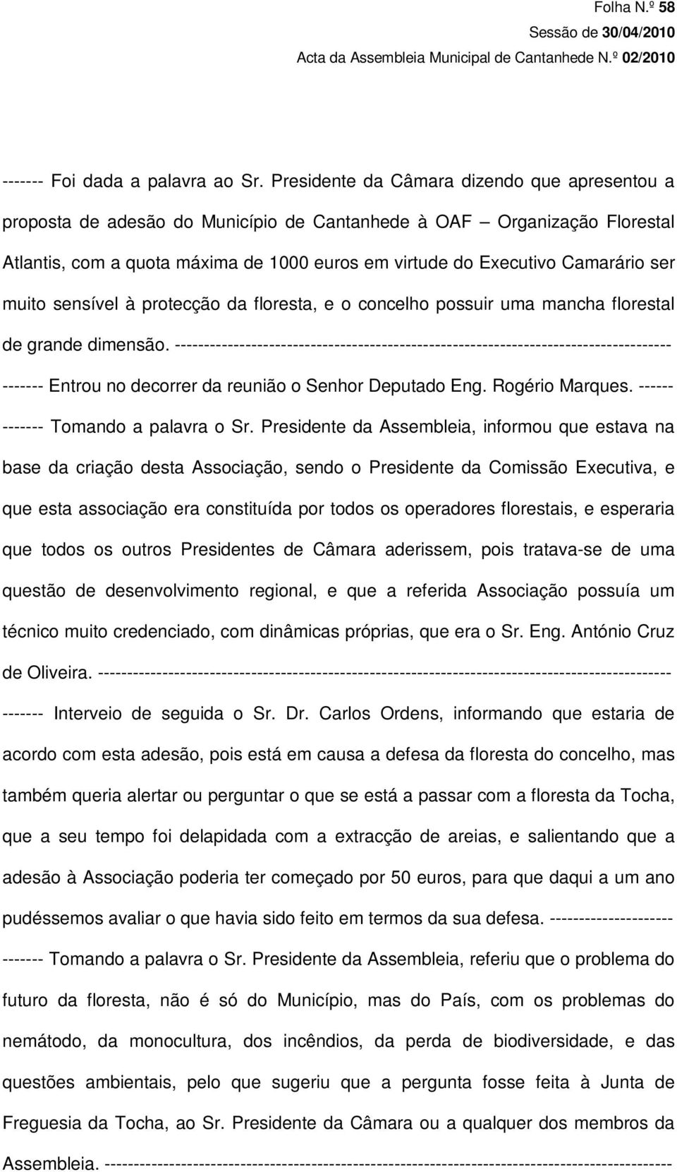 ser muito sensível à protecção da floresta, e o concelho possuir uma mancha florestal de grande dimensão.