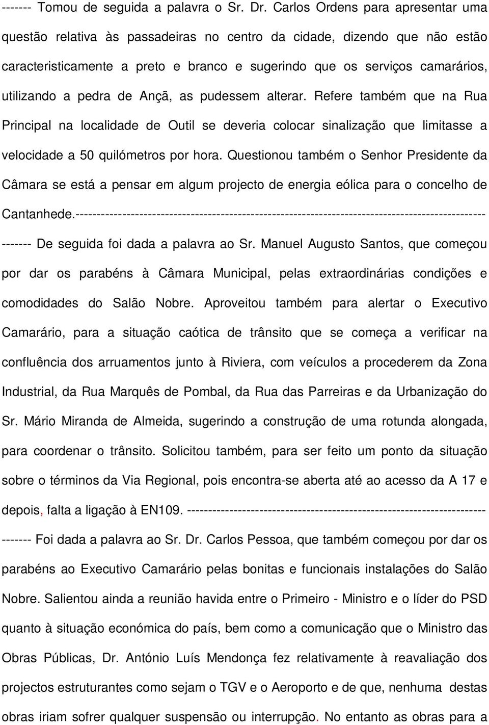 pedra de Ançã, as pudessem alterar. Refere também que na Rua Principal na localidade de Outil se deveria colocar sinalização que limitasse a velocidade a 50 quilómetros por hora.