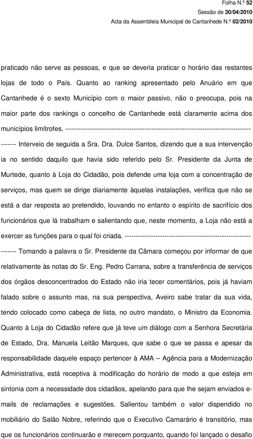 dos municípios limítrofes. ------------------------------------------------------------------------------------ ------- Interveio de seguida a Sra. Dra.