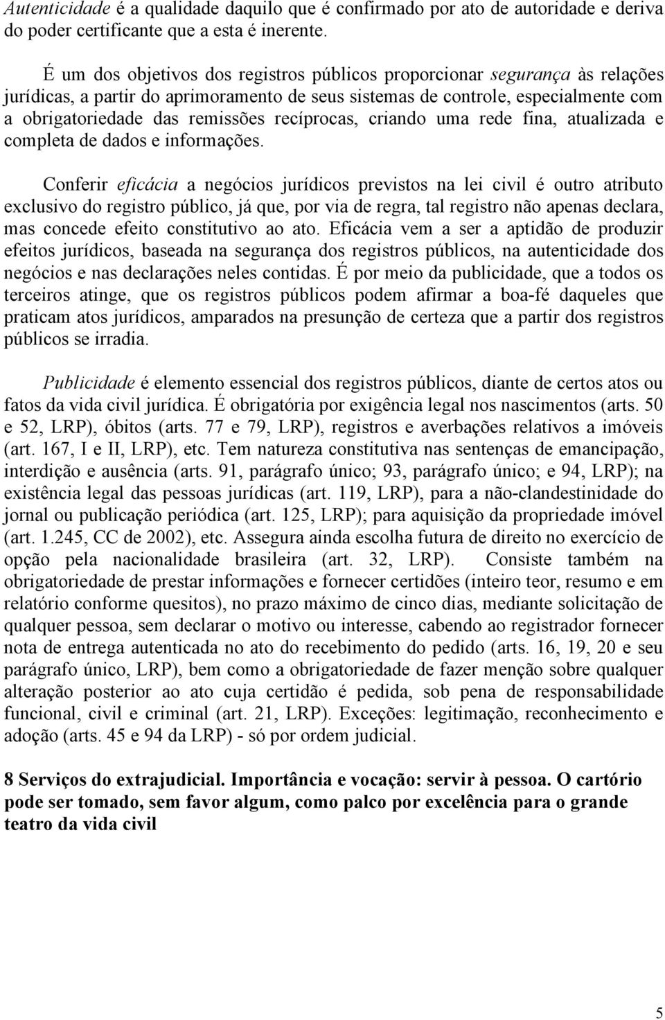 recíprocas, criando uma rede fina, atualizada e completa de dados e informações.