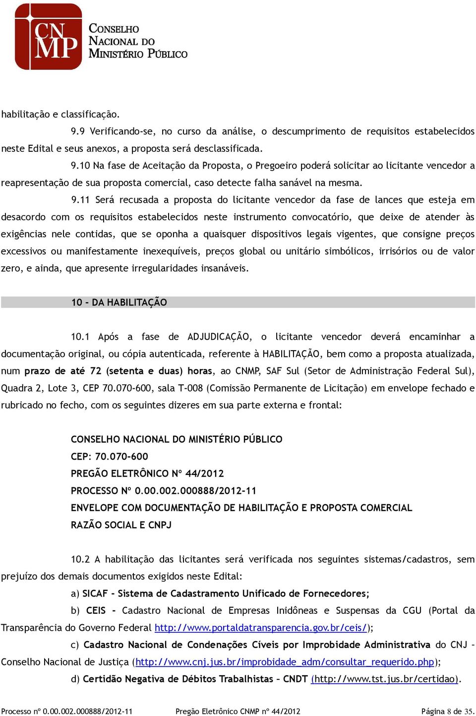 contidas, que se oponha a quaisquer dispositivos legais vigentes, que consigne preços excessivos ou manifestamente inexequíveis, preços global ou unitário simbólicos, irrisórios ou de valor zero, e