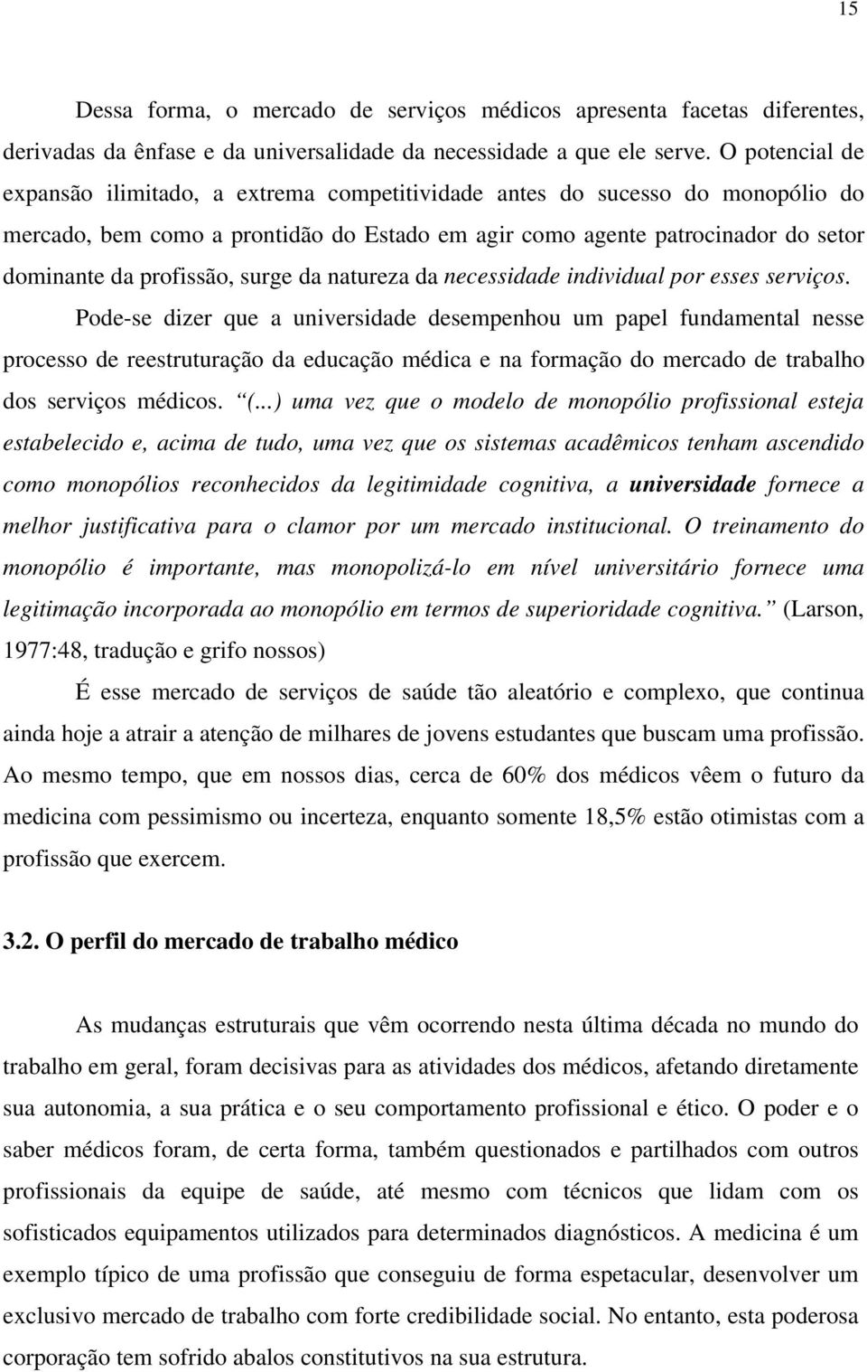 surge da natureza da necessidade individual por esses serviços.